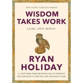 Wisdom Takes Work By Ryan Holiday Wisdom Takes Work By Ryan Holiday